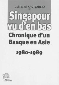 Singapour vu d'en bas : chroniques d'un Basque en Asie : 1980-1989