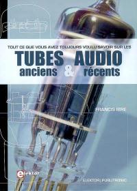 Tout ce que vous avez toujours voulu savoir sur les tubes audio anciens et récents : vademecum de paléo-électronique