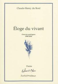 Eloge du vivant : oeuvres poétiques, 1980-2010