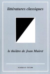 Littératures classiques, n° 65. Le théâtre de Jean Mairet