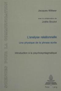 L'Analyse relationnelle : une physique de la phrase écrite : introduction à la psychosyntagmatique