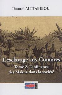 L'esclavage aux Comores. Vol. 2. L'influence des Makua dans la société