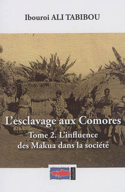 L'esclavage aux Comores. Vol. 2. L'influence des Makua dans la société