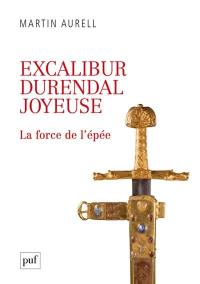 Excalibur, Durendal, Joyeuse : la force de l'épée