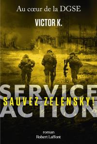 Service Action : au coeur de la DGSE. Sauvez Zelensky !