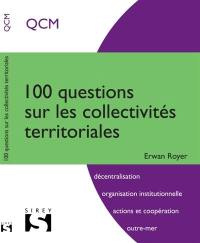 100 questions sur les collectivités territoriales : QCM : décentralisation, organisation institutionnelle, actions et coopération, outre-mer