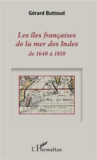 Les îles françaises de la mer des Indes : de 1640 à 1810