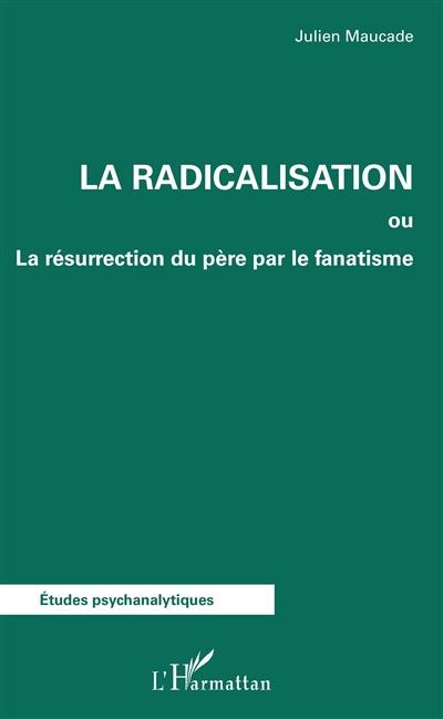 La radicalisation ou La résurrection du père par le fanatisme