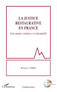 La justice restaurative en France : une utopie créatrice et rationnelle