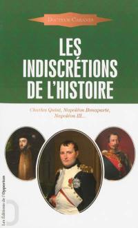 Les indiscrétions de l'histoire : Charles Quint, Napoléon Bonaparte, Napoléon III...