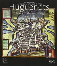 Huguenots d'Aunis et de Saintonge : XVIe-XVIIIe siècle