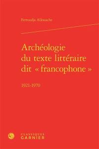 Archéologie du texte littéraire dit francophone : 1921-1970