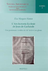 L'Ars lectoria Ecclesie de Jean de Garlande : une grammaire versifiée du XIIIe siècle et ses gloses