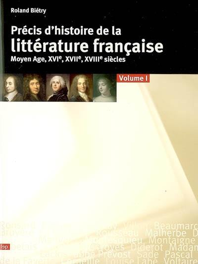 Précis d'histoire de la littérature française. Vol. 1. Moyen Age, XVIe, XVIIe, XVIIIe siècles