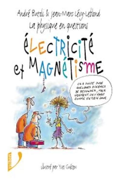 La physique en questions : électricité et magnétisme