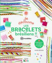 Je découvre les bracelets brésiliens !! : + de 50 modèles : à partir de 7 ans