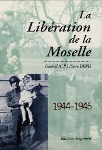 La Libération de la Moselle : 1944-1945