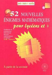 52 nouvelles énigmes mathématiques, pour lycéens & + : du 11e et du 12e Championnat international des jeux mathématiques et logiques