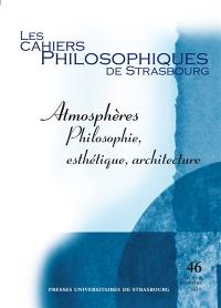 Cahiers philosophiques de Strasbourg (Les), n° 46. Atmosphères : philosophie, esthétique, architecture