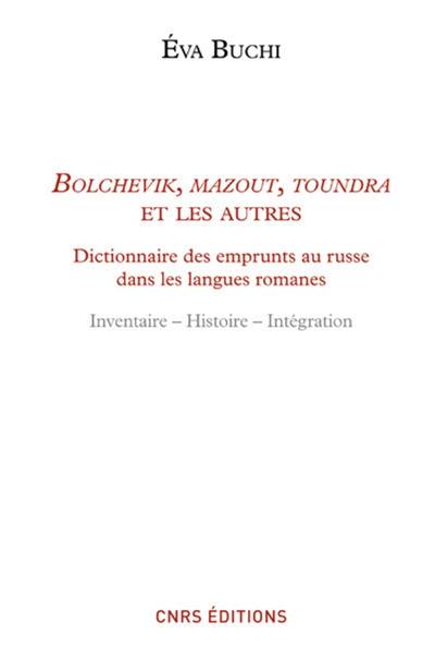 Bolchevik, mazout, toundra et les autres : dictionnaire des emprunts russes dans les langues romanes : inventaire, histoire, intégration