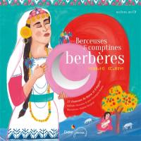 Berceuses et comptines berbères : 27 chansons du Maroc et d'Algérie