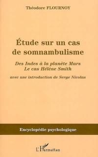 Etude sur un cas de somnambulisme : des Indes à la planète Mars : le cas Hélène Smith (1900)