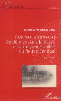 Famines, disettes et épidémies dans la basse et la moyenne vallée du fleuve Sénégal (1854-1945)
