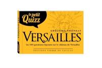 Le petit quizz Versailles : les 100 questions-réponses sur l'histoire du château de Versailles