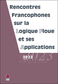 Rencontres francophones sur la logique floue et ses applications : LFA 2023, Bourges, France, 9 et 10 novembre 2023