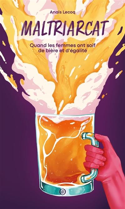 Maltriarcat : quand les femmes ont soif de bière et d'égalité