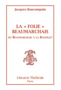 La folie Beaumarchais ou Beaumarchais à la Bastille !