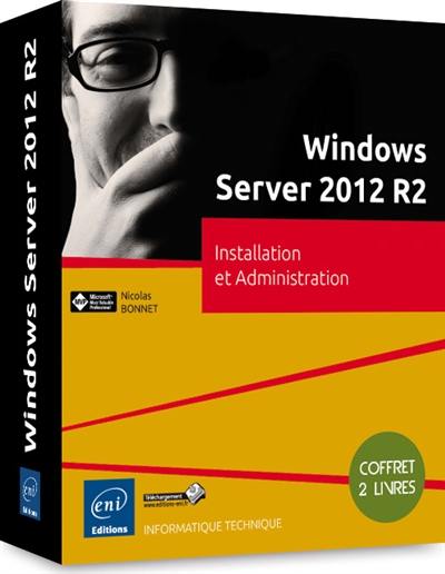 Windows Server 2012 R2 : installation et administration : coffret 2 livres