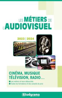 Les métiers de l'audiovisuel : cinéma, musique, télévision, radio... : 2023-2024