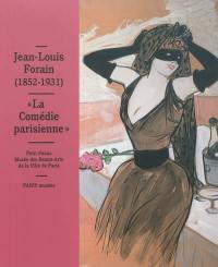 Jean-Louis Forain, 1852-1931 : la Comédie parisienne
