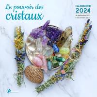 Le pouvoir des cristaux : calendrier 2024 : de septembre 2023 à décembre 2024