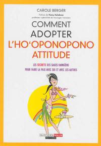 Comment adopter l'ho'oponopono attitude : les secrets des sages hawaïens pour faire la paix avec soi et avec les autres