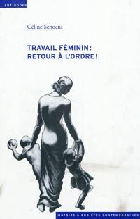 Travail féminin : retour à l'ordre ! : l'offensive contre le travail des femmes durant la crise économique des années 1930