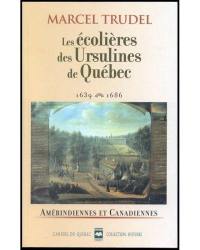 Cahiers du Québec. Histoire. Vol. CQ122. Les écolières des Ursulines de Québec, 1639-1686 : Amérindiennes et Canadiennes