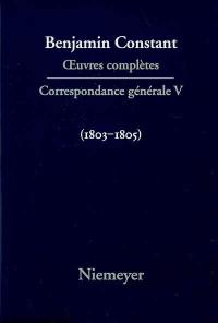 Oeuvres complètes. Correspondance générale. Vol. 5. 1803-1805