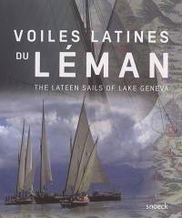 Voiles latines du Léman. The lateen sails of Lake Geneva