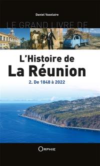 Le grand livre de l'histoire de La Réunion. Vol. 2. De 1848 à 2022