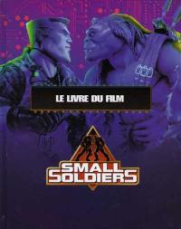 Small Soldiers : le livre du film d'après le scénario de Gavin Scott, Adam Rifkin, Ted Elliott et Terry Rossio : dossier avec les fiches d'identité des protagonistes