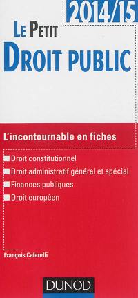 Le petit droit public, 2014-15 : l'incontournable en fiches : à jour des derniers éléments connus de la réforme territoriale au 1er juillet 2014