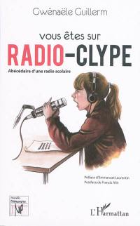 Vous êtes sur Radio Clype : abécédaire d'une radio scolaire