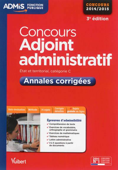 Concours adjoint administratif : Etat et territorial, catégorie C : annales corrigées, concours 2014-2015