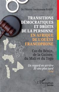 Transitions démocratiques et droits de la personne en Afrique de l'Ouest francophone : cas du Bénin, de la Guinée, du Mali et du Togo : un regard en arrière 30 ans plus tard, essai