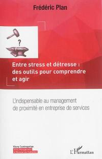 Entre stress et détresse : des outils pour comprendre et agir : l'indispensable au management de proximité en entreprise de services