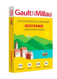 Occitanie : les escapades gourmandes 2022 : 473 restaurants, 93 hôtels, 266 artisans, 56 vignerons