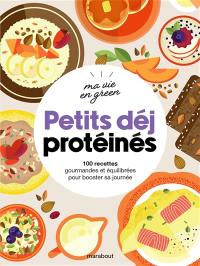 Petits déj protéinés : 100 recettes gourmandes et équilibrées pour booster sa journée