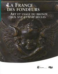 La France des fondeurs : art et usage du bronze au XVIe et XVIIe siècles